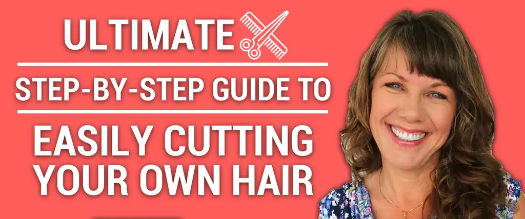 How To Cut Your Own Hair The Ultimate Step By Step Guide