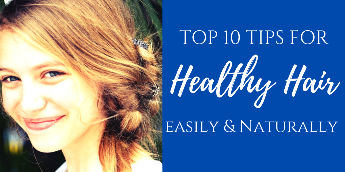 Top 10 Tips For Healthy Hair Easily & Naturally - Beautiful Life