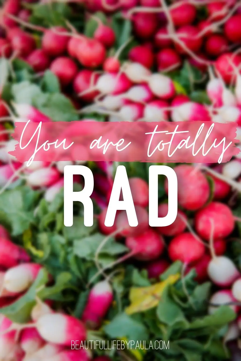 you are totally rad radish pun